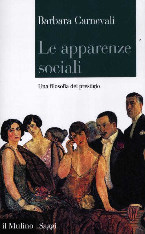 Le apparenze sociali. Una filosofia del prestigio Le apparenze sociali. Una filosofia del prestigio