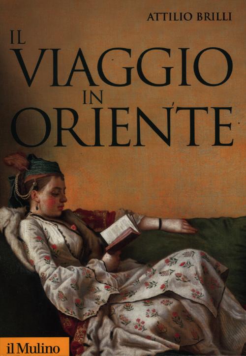 Il viaggio in Oriente Il viaggio in Oriente