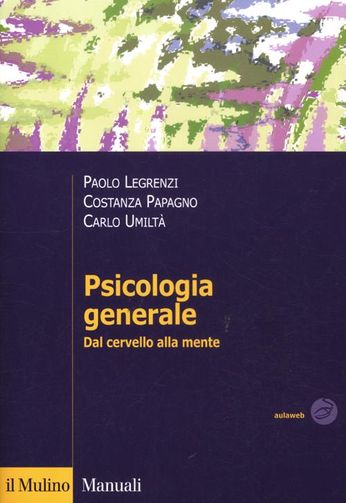 Psicologia generale. Dal cervello alla mente Psicologia generale. Dal cervello alla mente