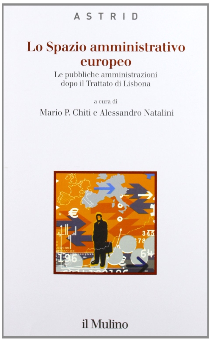 Lo spazio amministrativo europeo. Le pubbliche amministrazioni dopo il trattato di Lisbona Lo spazio amministrativo europeo. Le pubbliche amministrazioni dopo il trattato di Lisbona