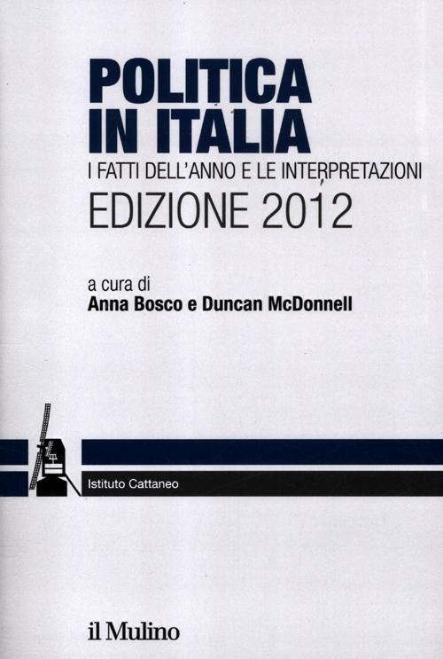 Politica in Italia. I fatti dell'anno e le interpretazioni (2012) Politica in Italia. I fatti dell'anno e le interpretazioni (2012)