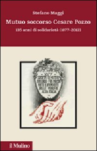 Mutuo soccorso Cesare Pozzo. 140 anni di solidarietà (1877-2012) Mutuo soccorso Cesare Pozzo. 140 anni di solidarietà (1877-2012)