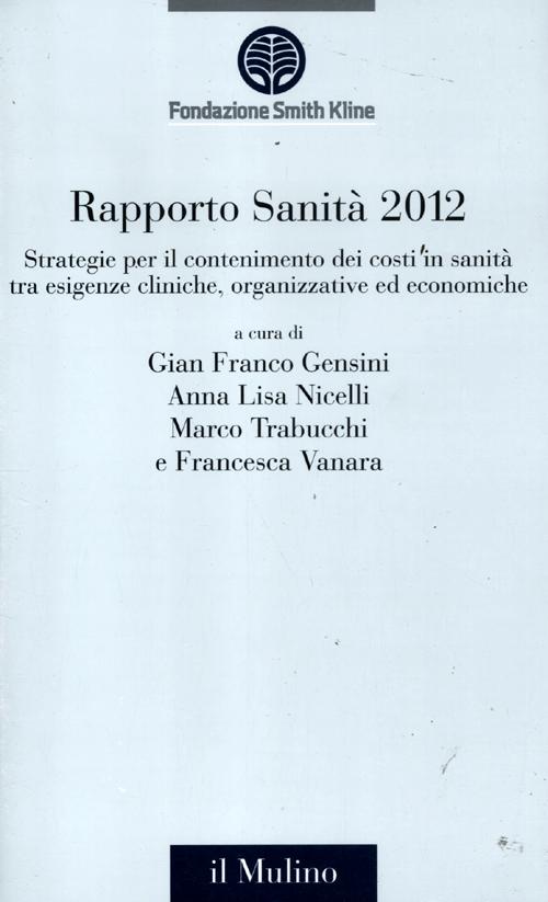 Rapporto sanità 2012. Strategie per il contenimento dei costi in sanità tra esigenze cliniche, organizzative ed economiche Rapporto sanità 2012. Strategie per il contenimento dei costi in sanità tra esigenze cliniche, organizzative ed economiche
