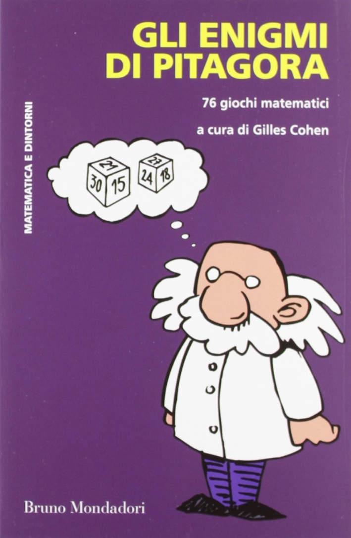 Gli enigmi di Pitagora. 76 giochi matematici Gli enigmi di Pitagora. 76 giochi matematici