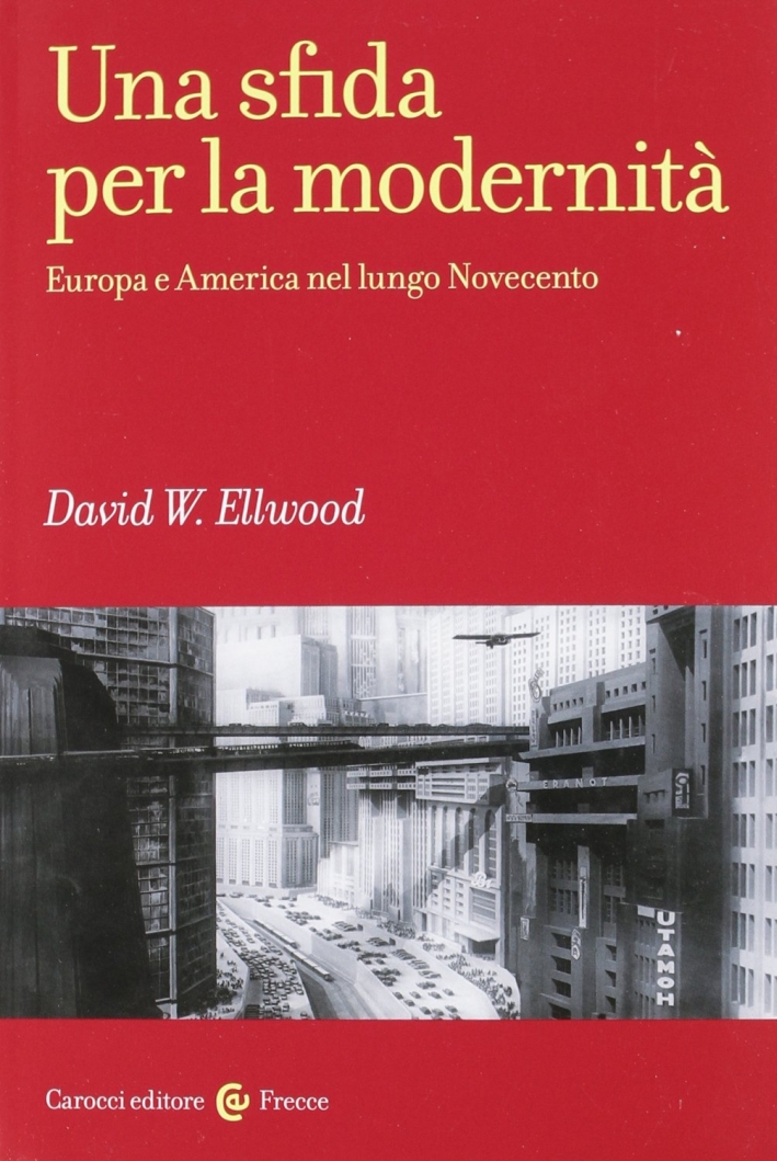 Una sfida per la modernità. Europa e America nel lungo Novecento Una sfida per la modernità. Europa e America nel lungo Novecento