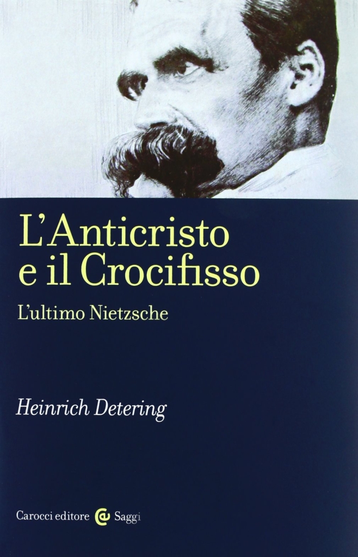 L'anticristo e il crocifisso. L'ultimo Nietzsche L'anticristo e il crocifisso. L'ultimo Nietzsche