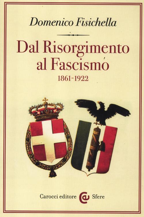 Dal Risorgimento al fascismo 1861-1922 Dal Risorgimento al fascismo 1861-1922