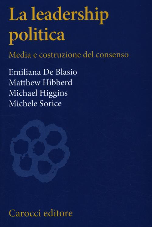 La leadership politica. Media e costruzione del consenso La leadership politica. Media e costruzione del consenso
