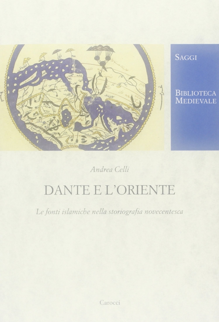Dante e l'Oriente. Le fonti islamiche nella storiografia novecentesca Dante e l'Oriente. Le fonti islamiche nella storiografia novecentesca