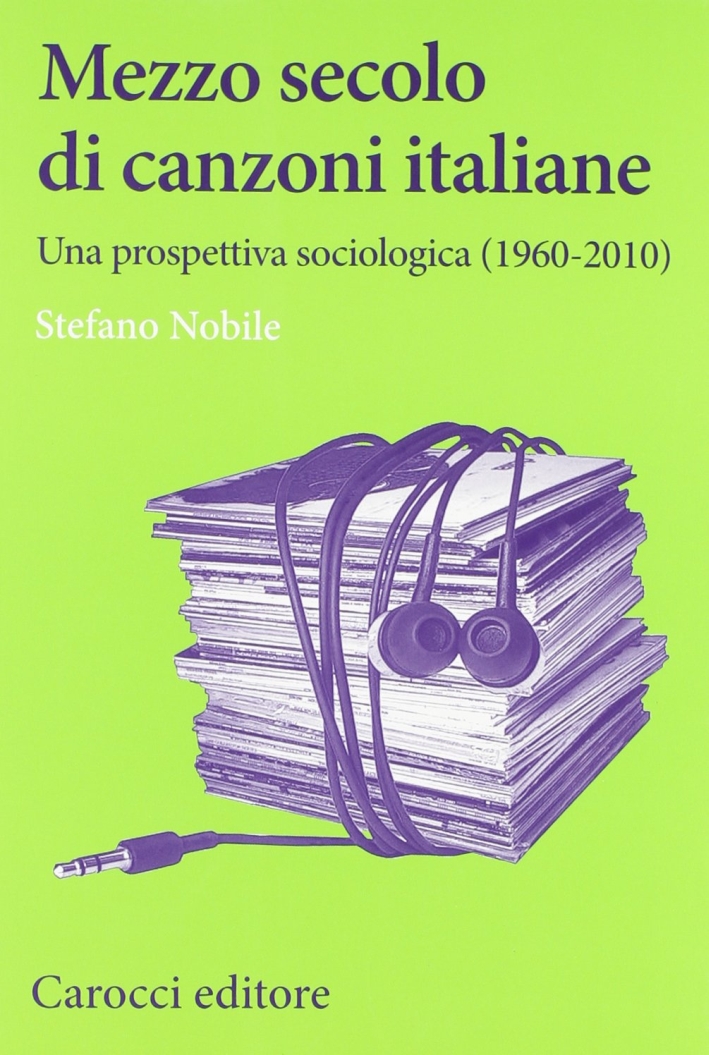 Mezzo secolo di canzoni italiane. Una prospettiva sociologica (1960-2010) Mezzo secolo di canzoni italiane. Una prospettiva sociologica (1960-2010)