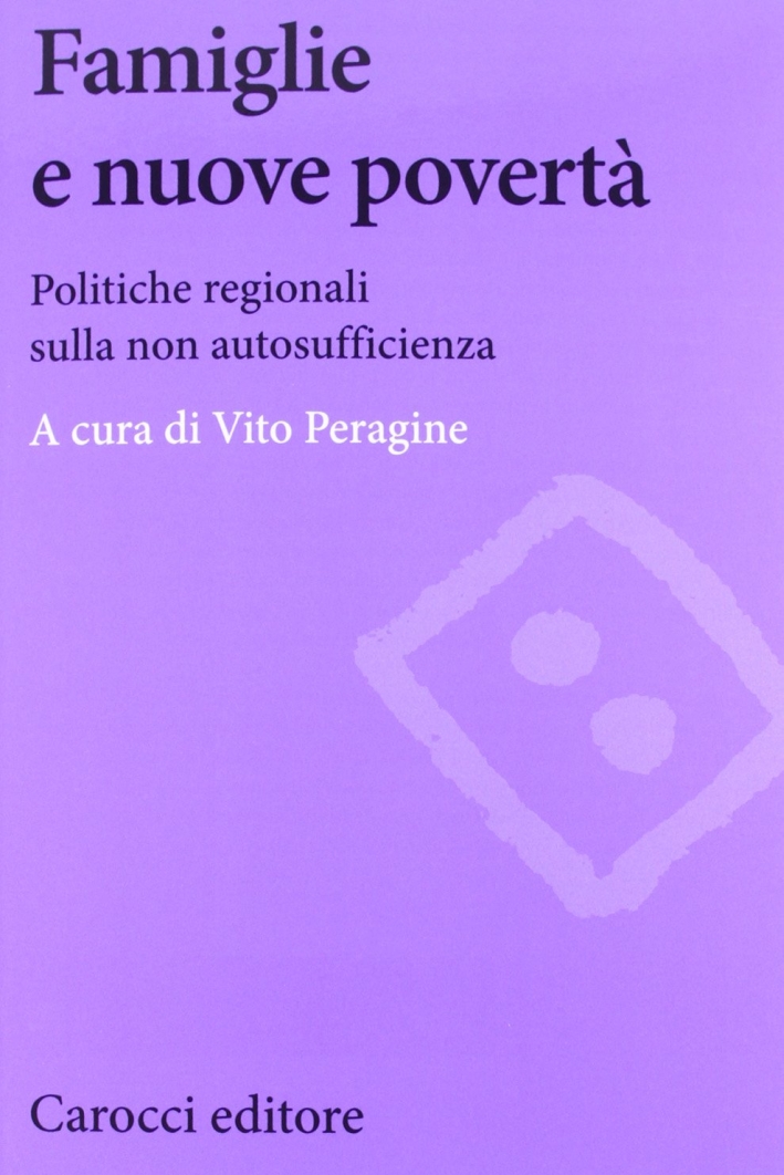 Famiglie e nuove povertà. Politiche regionali sulla non autosufficienza Famiglie e nuove povertà. Politiche regionali sulla non autosufficienza