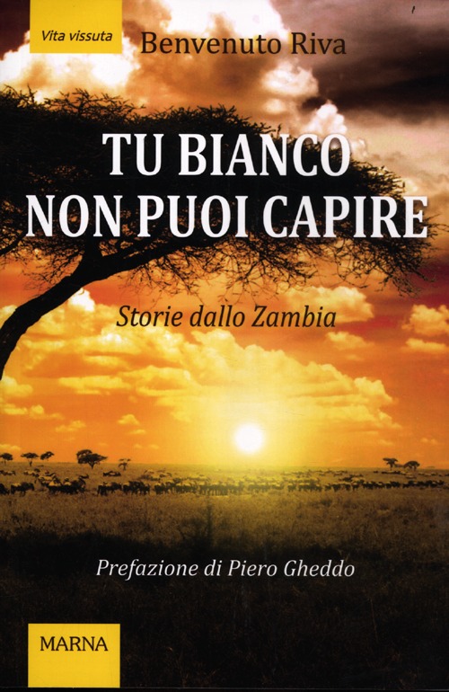 Tu bianco non puoi capire. Storie dallo Zambia Tu bianco non puoi capire. Storie dallo Zambia