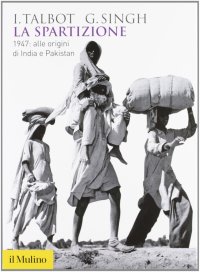 La spartizione. 1947: alle origini di India e Pakistan