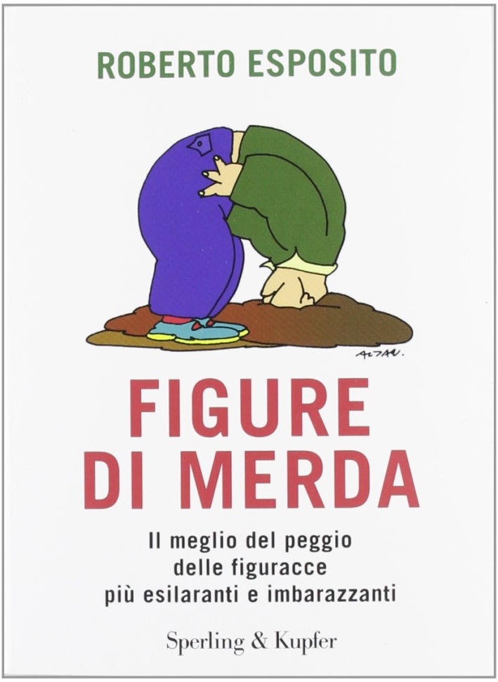 Figure di merda. Il meglio del peggio delle figuracce più esilaranti e imbarazzanti