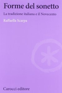 Forme del sonetto. La tradizione italiana e il Novecento
