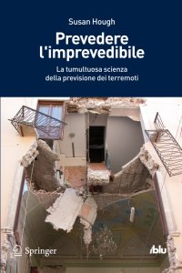 Prevedere l'imprevedibile. La tumultuosa scienza della previsione dei terremoti