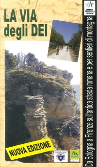 La Via degli Dei. A Piedi e in Bici Da Bologna a Firenze, Seguendo Antichi Sentieri e la Strada Romana Flaminia Militare del II Secolo a.C
