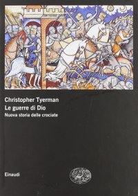 Le guerre di Dio. Nuova storia delle crociate