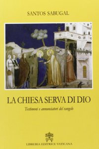 La chiesa serva di dio. Testimoni e annunciatori del vangelo