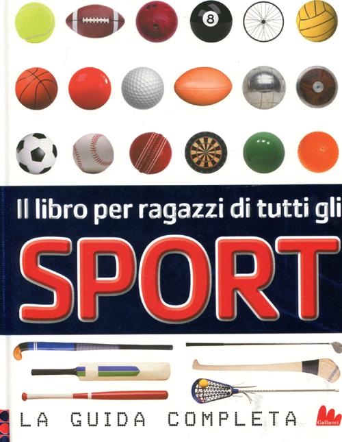 Il Libro per Ragazzi di Tutti gli Sport. La Guida Completa Il Libro per Ragazzi di Tutti gli Sport. La Guida Completa