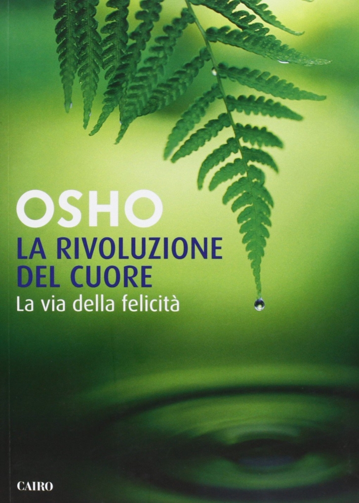 La rivoluzione del cuore. La via della felicità La rivoluzione del cuore. La via della felicità