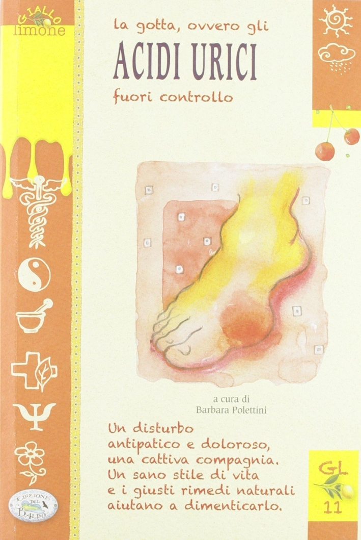 La gotta, ovvero gli acidi urici fuori controllo La gotta, ovvero gli acidi urici fuori controllo