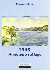 1945. Anno zero sul lago