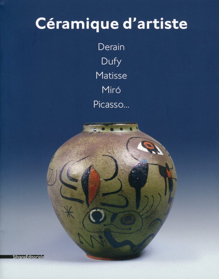 Céramique d'artiste. Derain, Dufy, Matisse, Miró, Picasso... Céramique d'artiste. Derain, Dufy, Matisse, Miró, Picasso...