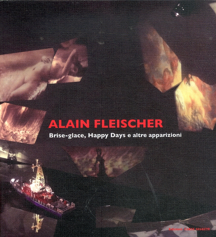 Alain Fleischer. Brise-glace, Happy Days e altre apparizioni Alain Fleischer. Brise-glace, Happy Days e altre apparizioni