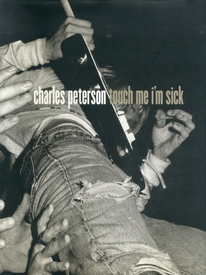 Charles Peterson. Touch me i'm sick Charles Peterson. Touch me i'm sick
