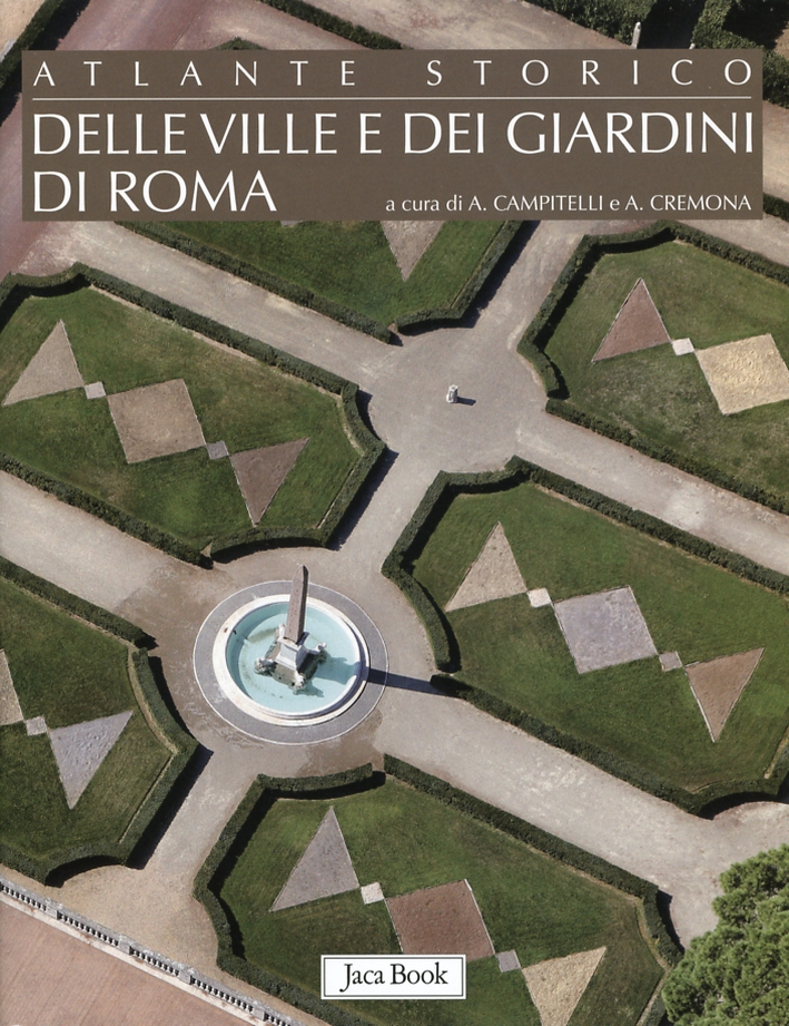 Atlante storico delle ville e dei giardini di Roma Atlante storico delle ville e dei giardini di Roma