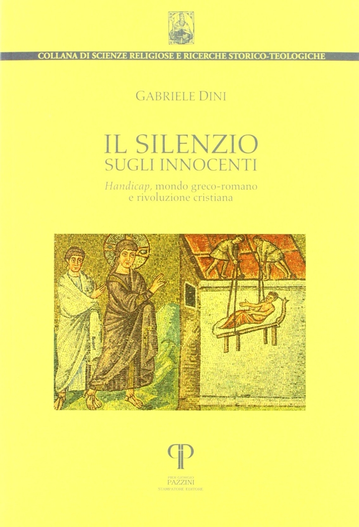 Il silenzio sugli innocenti. Handicap, mondo greco-romano e rivoluzione cristiana Il silenzio sugli innocenti. Handicap, mondo greco-romano e rivoluzione cristiana