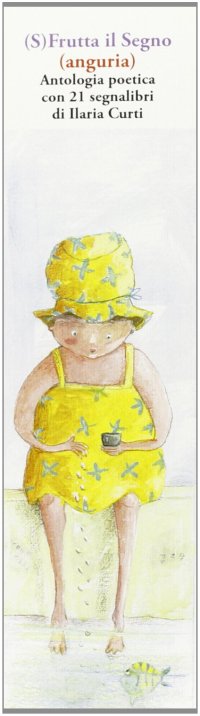 (S)frutta il segno (Anguria). Antologia poetica. Con 21 segnalibri