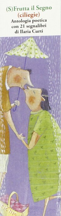 (S)frutta il segno (ciliege). Antologia poetica con 21 segnalibri
