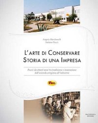 L'Arte di Conservare. Storia di una Impresa. Pucci: da Ottant'Anni tra Tradizione e Innovazione dall'Azienda Artigiana all'Industria