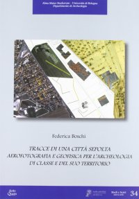Tracce di una città sepolta. Aerofotografia e geofisica per l'archeologia di Classe e del suo territorio