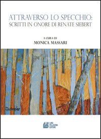 Attraverso lo specchio. Scritti in onore di Renate Siebert Attraverso lo specchio. Scritti in onore di Renate Siebert