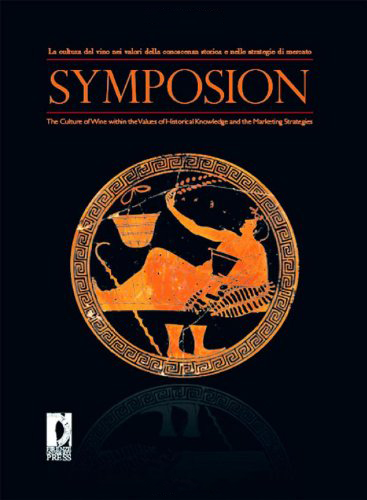 Symposion. La cultura del vino nei valori della conoscenza storica e nelle strategie di mercato. Ediz. italiana e inglese Symposion. La cultura del vino nei valori della conoscenza storica e nelle strategie di mercato. Ediz. italiana e inglese