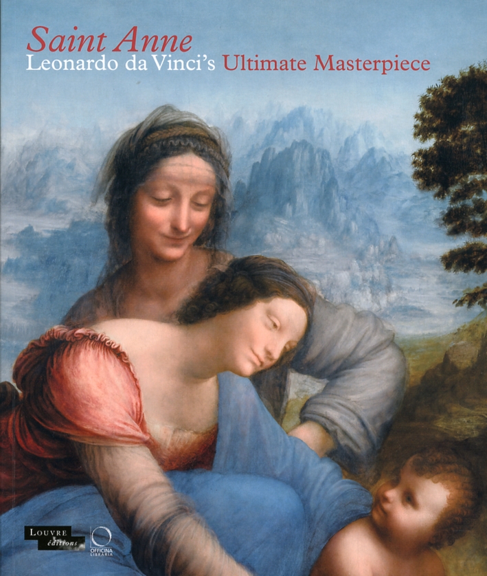 Saint Anne. Leonardo da Vinci's Ultimate Masterpiece Saint Anne. Leonardo da Vinci's Ultimate Masterpiece