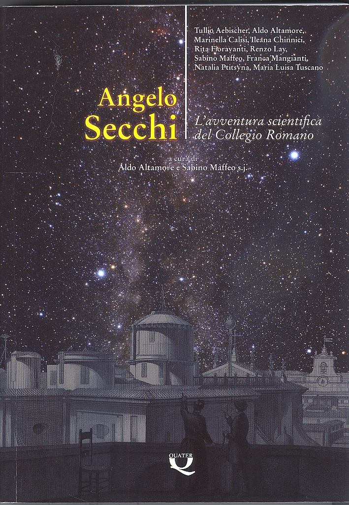 Angelo Secchi. L'avventura scientifica del Collegio Romano Angelo Secchi. L'avventura scientifica del Collegio Romano