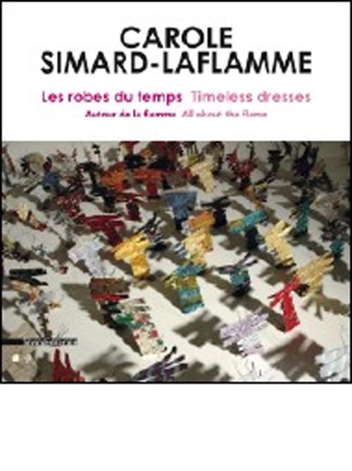 Carole Simard - Laflamme. Les Robes du Temps Timeless Dresses Carole Simard - Laflamme. Les Robes du Temps Timeless Dresses