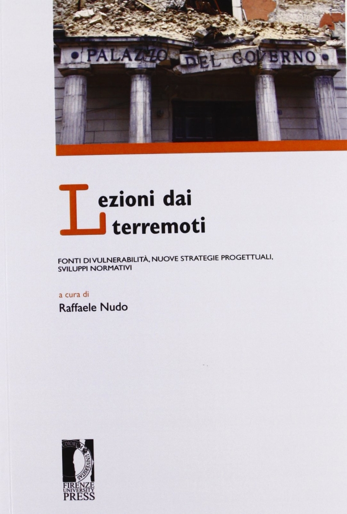 Lezioni dai terremoti: fonti di vulnerabilità, nuove strategie progettuali, sviluppi normativi Lezioni dai terremoti: fonti di vulnerabilità, nuove strategie progettuali, sviluppi normativi