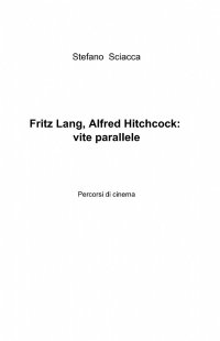 Fritz Lang Alfred Hitchcock. Vite parallele