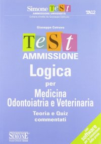 Test ammissione logica per medicina odontoiatria e veterinaria. Teoria e quiz commentati