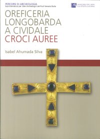 Oreficeria Longobarda a Cividale. Croci auree