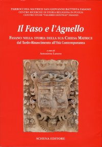 Il Faso e l'Agnello. Fasano nella Storia della Sua Chiesa Matrice dal Tardo-Rinascimento all'Età Contemporanea