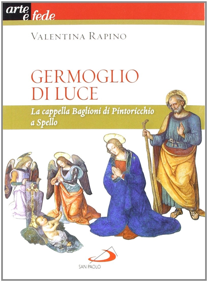 Germoglio di luce. La cappella Baglioni di Pintoricchio a Spello