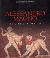 Alessandro Magno. Storia e mito.