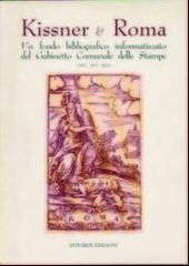 Kissner & Roma. Un Fondo Bibliografico Informatizzato del Gabinetto Comunale delle Stampe (Secc. XVI-XIX)