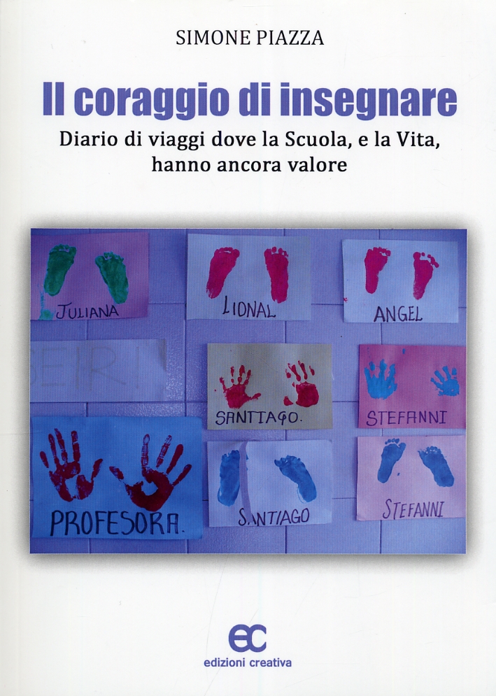 Il Coraggio di Insegnare. Diario di Viaggi dove la Scuola, e la Vita, Hanno Ancora Valore Il Coraggio di Insegnare. Diario di Viaggi dove la Scuola, e la Vita, Hanno Ancora Valore